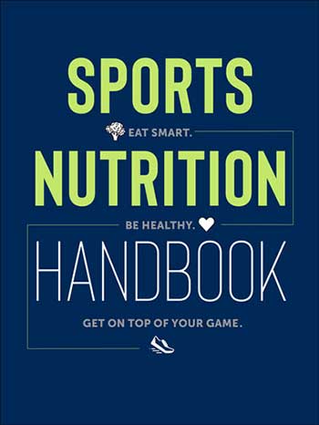 Sports Nutrition Handbook: Eat Smart. Be Healthy. Get on Top of Your Game.